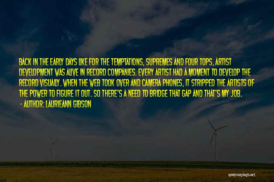 Laurieann Gibson Quotes: Back In The Early Days Like For The Temptations, Supremes And Four Tops, Artist Development Was Alive In Record Companies.