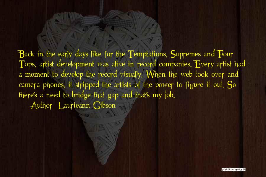 Laurieann Gibson Quotes: Back In The Early Days Like For The Temptations, Supremes And Four Tops, Artist Development Was Alive In Record Companies.