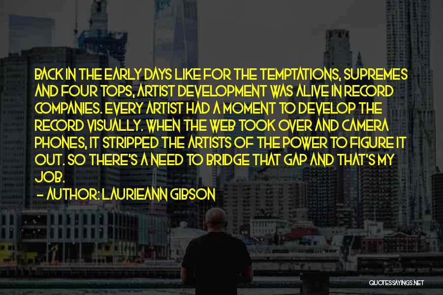 Laurieann Gibson Quotes: Back In The Early Days Like For The Temptations, Supremes And Four Tops, Artist Development Was Alive In Record Companies.