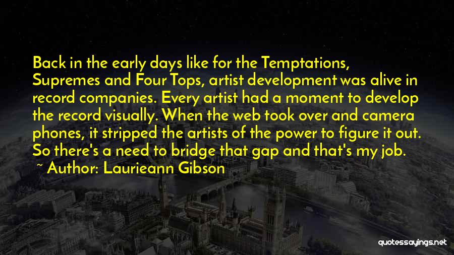 Laurieann Gibson Quotes: Back In The Early Days Like For The Temptations, Supremes And Four Tops, Artist Development Was Alive In Record Companies.