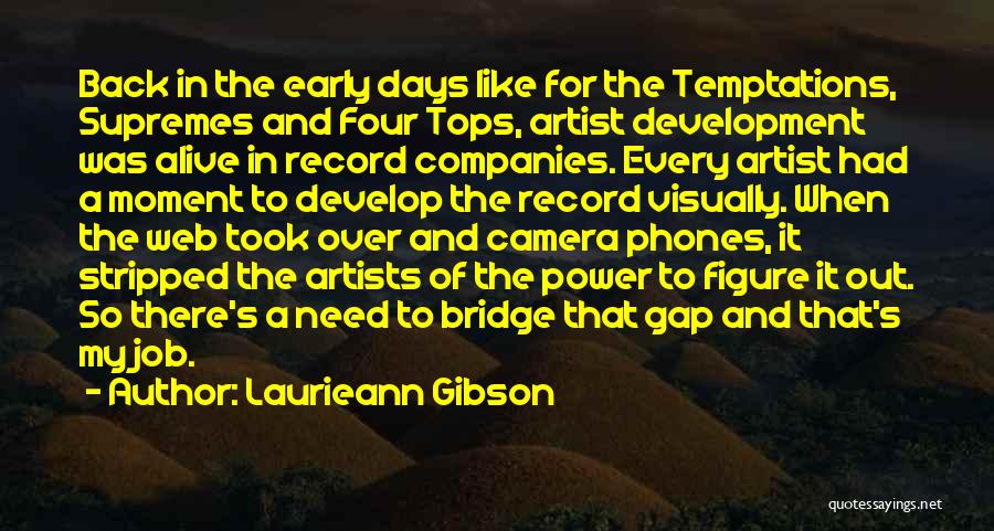 Laurieann Gibson Quotes: Back In The Early Days Like For The Temptations, Supremes And Four Tops, Artist Development Was Alive In Record Companies.