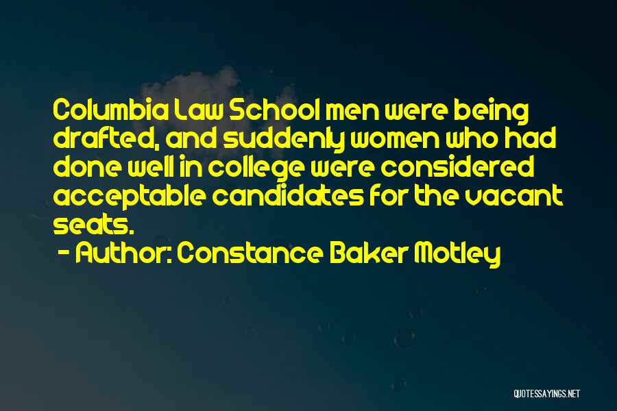 Constance Baker Motley Quotes: Columbia Law School Men Were Being Drafted, And Suddenly Women Who Had Done Well In College Were Considered Acceptable Candidates