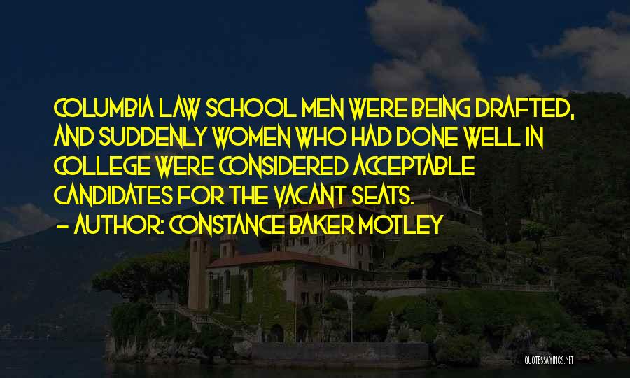 Constance Baker Motley Quotes: Columbia Law School Men Were Being Drafted, And Suddenly Women Who Had Done Well In College Were Considered Acceptable Candidates