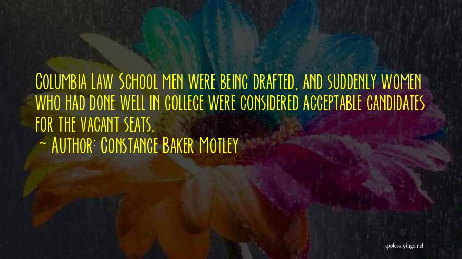 Constance Baker Motley Quotes: Columbia Law School Men Were Being Drafted, And Suddenly Women Who Had Done Well In College Were Considered Acceptable Candidates