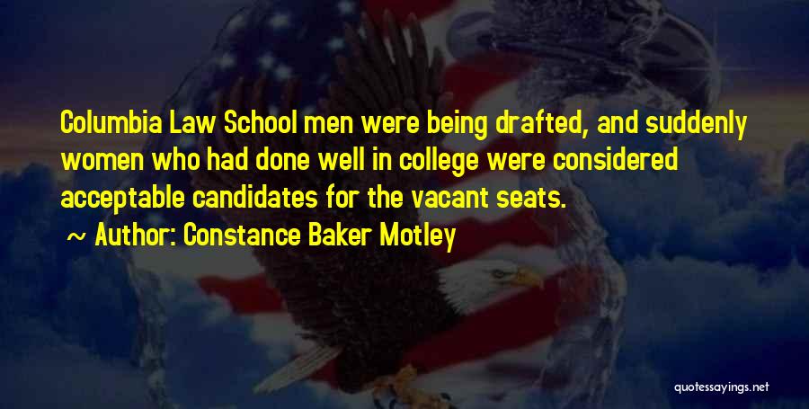 Constance Baker Motley Quotes: Columbia Law School Men Were Being Drafted, And Suddenly Women Who Had Done Well In College Were Considered Acceptable Candidates