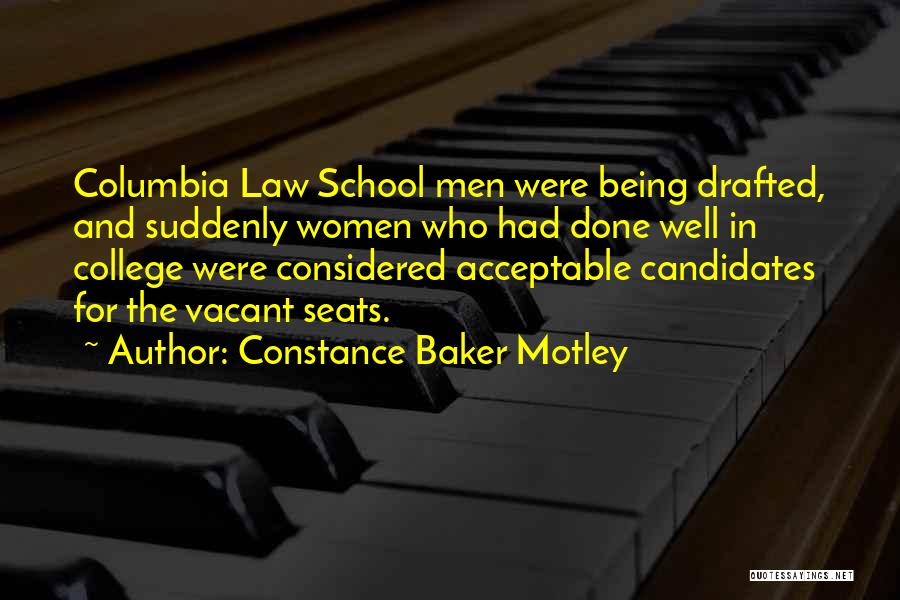 Constance Baker Motley Quotes: Columbia Law School Men Were Being Drafted, And Suddenly Women Who Had Done Well In College Were Considered Acceptable Candidates
