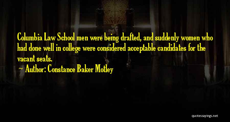 Constance Baker Motley Quotes: Columbia Law School Men Were Being Drafted, And Suddenly Women Who Had Done Well In College Were Considered Acceptable Candidates