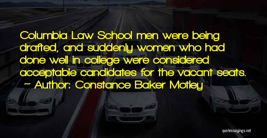 Constance Baker Motley Quotes: Columbia Law School Men Were Being Drafted, And Suddenly Women Who Had Done Well In College Were Considered Acceptable Candidates