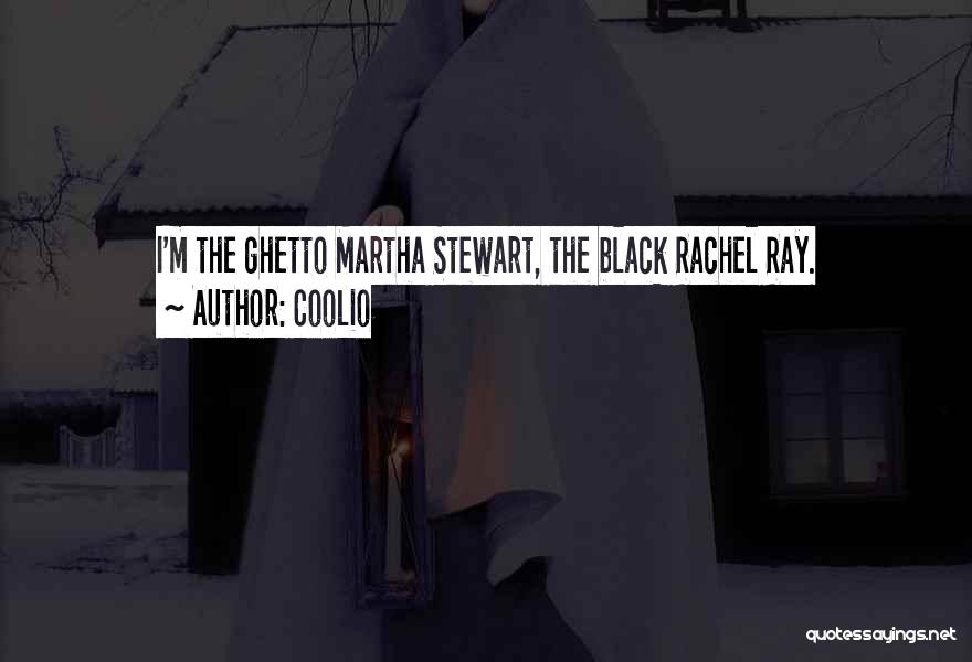 Coolio Quotes: I'm The Ghetto Martha Stewart, The Black Rachel Ray.