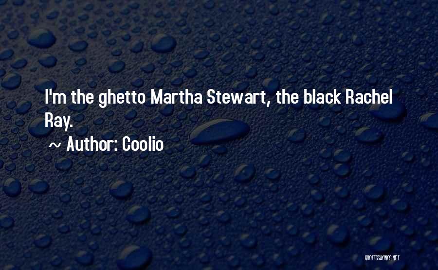 Coolio Quotes: I'm The Ghetto Martha Stewart, The Black Rachel Ray.