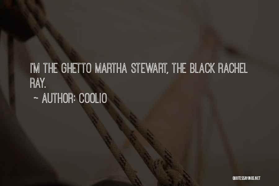 Coolio Quotes: I'm The Ghetto Martha Stewart, The Black Rachel Ray.