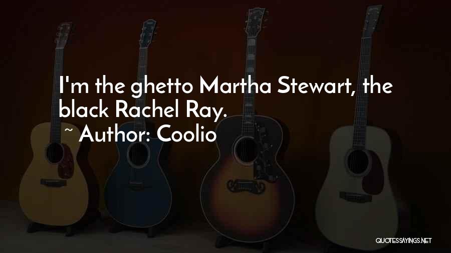 Coolio Quotes: I'm The Ghetto Martha Stewart, The Black Rachel Ray.
