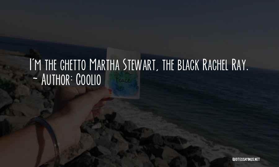 Coolio Quotes: I'm The Ghetto Martha Stewart, The Black Rachel Ray.