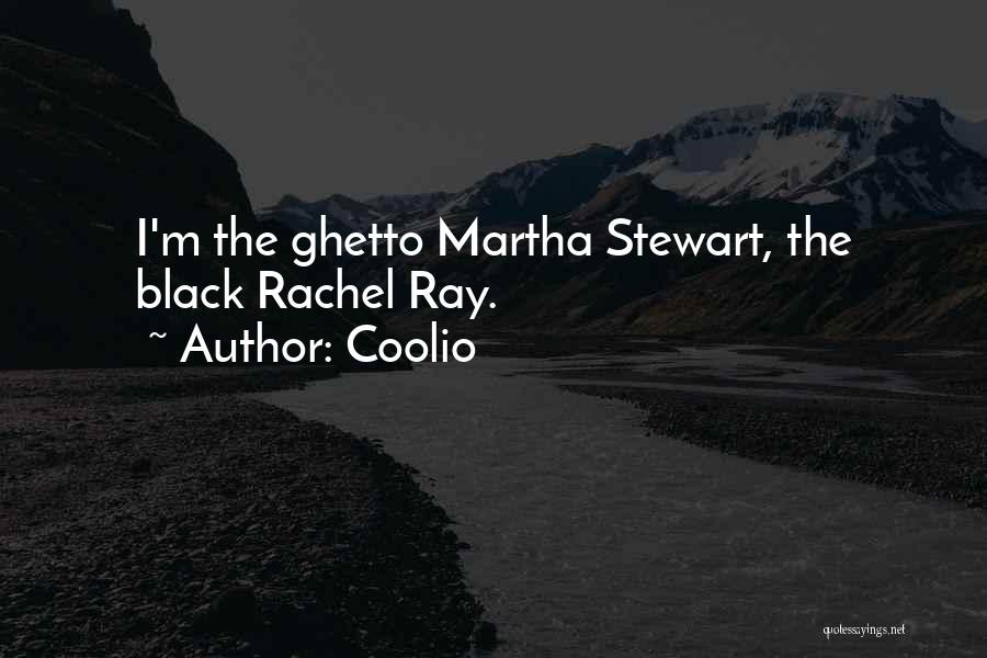 Coolio Quotes: I'm The Ghetto Martha Stewart, The Black Rachel Ray.