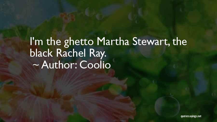 Coolio Quotes: I'm The Ghetto Martha Stewart, The Black Rachel Ray.