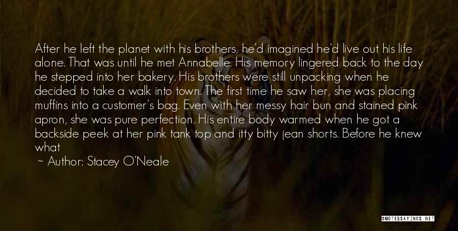 Stacey O'Neale Quotes: After He Left The Planet With His Brothers, He'd Imagined He'd Live Out His Life Alone. That Was Until He