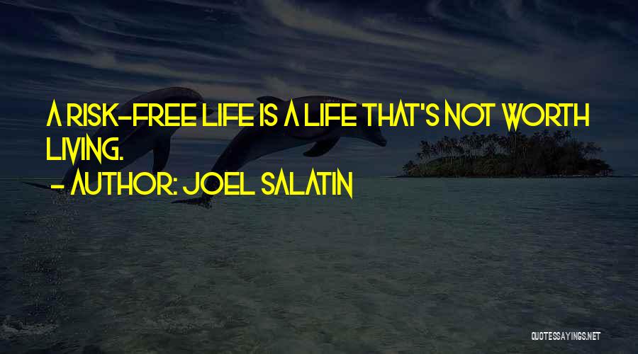 Joel Salatin Quotes: A Risk-free Life Is A Life That's Not Worth Living.