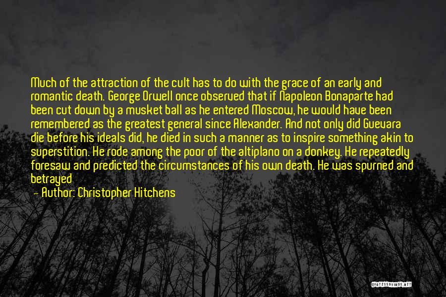 Christopher Hitchens Quotes: Much Of The Attraction Of The Cult Has To Do With The Grace Of An Early And Romantic Death. George