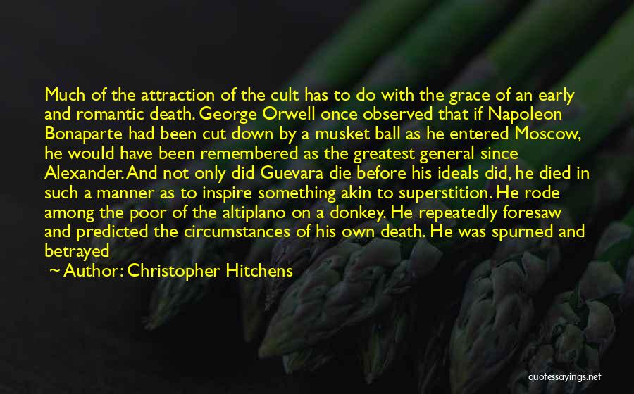 Christopher Hitchens Quotes: Much Of The Attraction Of The Cult Has To Do With The Grace Of An Early And Romantic Death. George