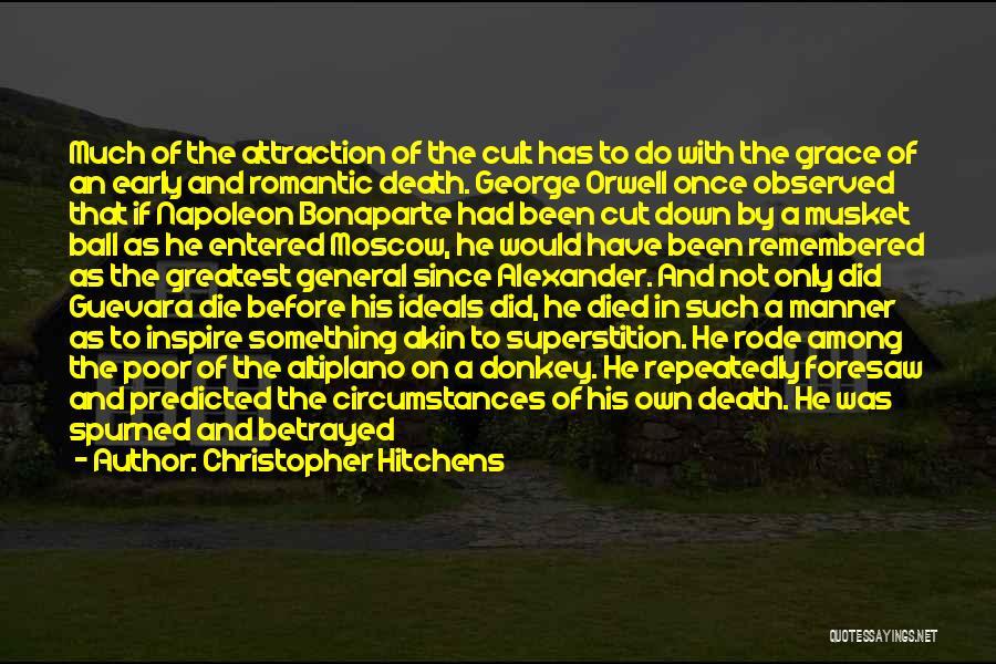 Christopher Hitchens Quotes: Much Of The Attraction Of The Cult Has To Do With The Grace Of An Early And Romantic Death. George