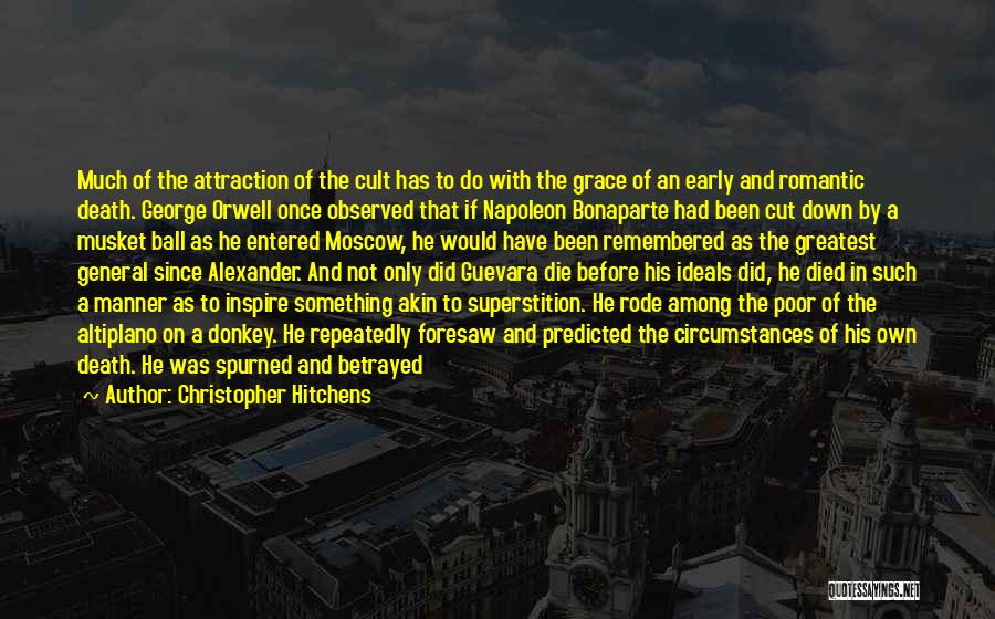 Christopher Hitchens Quotes: Much Of The Attraction Of The Cult Has To Do With The Grace Of An Early And Romantic Death. George