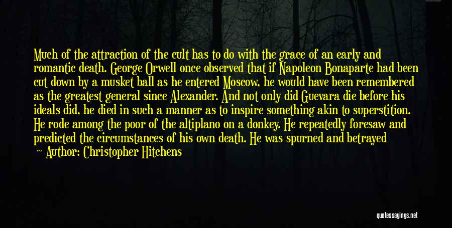 Christopher Hitchens Quotes: Much Of The Attraction Of The Cult Has To Do With The Grace Of An Early And Romantic Death. George