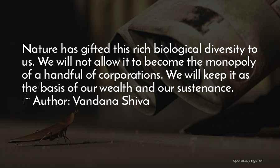 Vandana Shiva Quotes: Nature Has Gifted This Rich Biological Diversity To Us. We Will Not Allow It To Become The Monopoly Of A