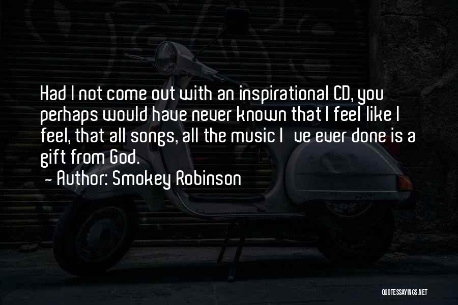 Smokey Robinson Quotes: Had I Not Come Out With An Inspirational Cd, You Perhaps Would Have Never Known That I Feel Like I