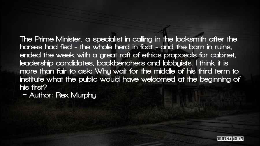 Rex Murphy Quotes: The Prime Minister, A Specialist In Calling In The Locksmith After The Horses Had Fled - The Whole Herd In