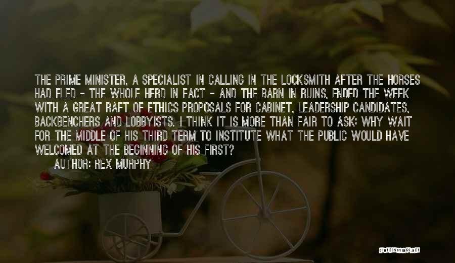 Rex Murphy Quotes: The Prime Minister, A Specialist In Calling In The Locksmith After The Horses Had Fled - The Whole Herd In