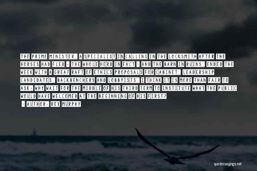 Rex Murphy Quotes: The Prime Minister, A Specialist In Calling In The Locksmith After The Horses Had Fled - The Whole Herd In