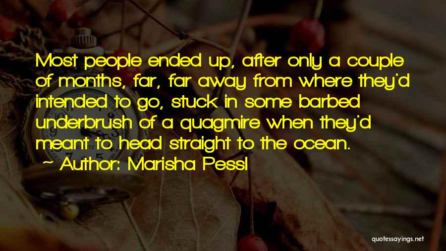 Marisha Pessl Quotes: Most People Ended Up, After Only A Couple Of Months, Far, Far Away From Where They'd Intended To Go, Stuck