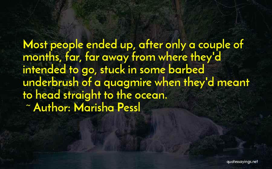 Marisha Pessl Quotes: Most People Ended Up, After Only A Couple Of Months, Far, Far Away From Where They'd Intended To Go, Stuck