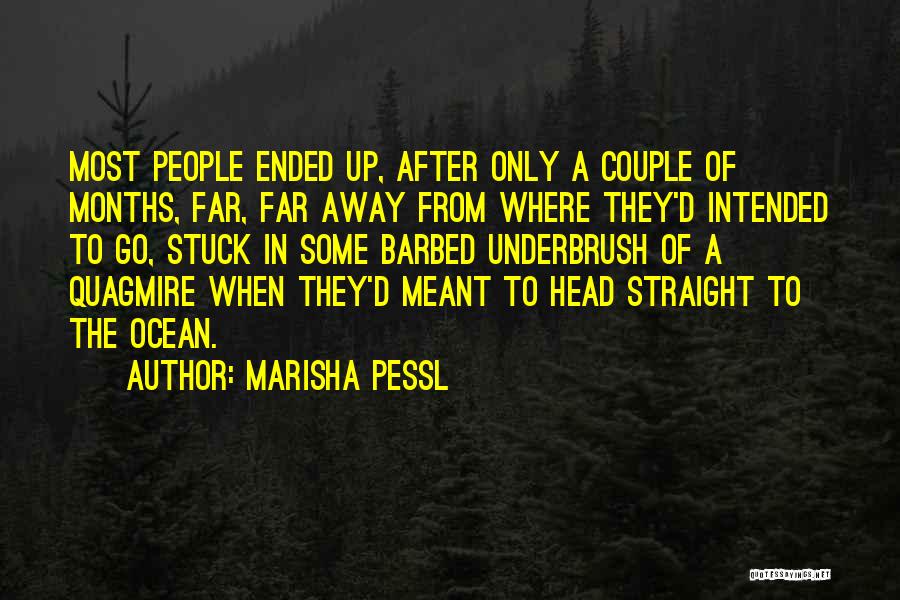 Marisha Pessl Quotes: Most People Ended Up, After Only A Couple Of Months, Far, Far Away From Where They'd Intended To Go, Stuck