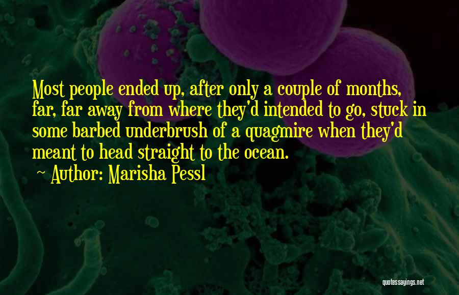 Marisha Pessl Quotes: Most People Ended Up, After Only A Couple Of Months, Far, Far Away From Where They'd Intended To Go, Stuck