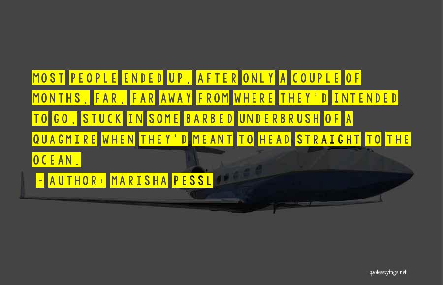 Marisha Pessl Quotes: Most People Ended Up, After Only A Couple Of Months, Far, Far Away From Where They'd Intended To Go, Stuck