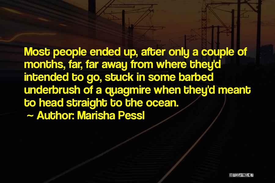 Marisha Pessl Quotes: Most People Ended Up, After Only A Couple Of Months, Far, Far Away From Where They'd Intended To Go, Stuck