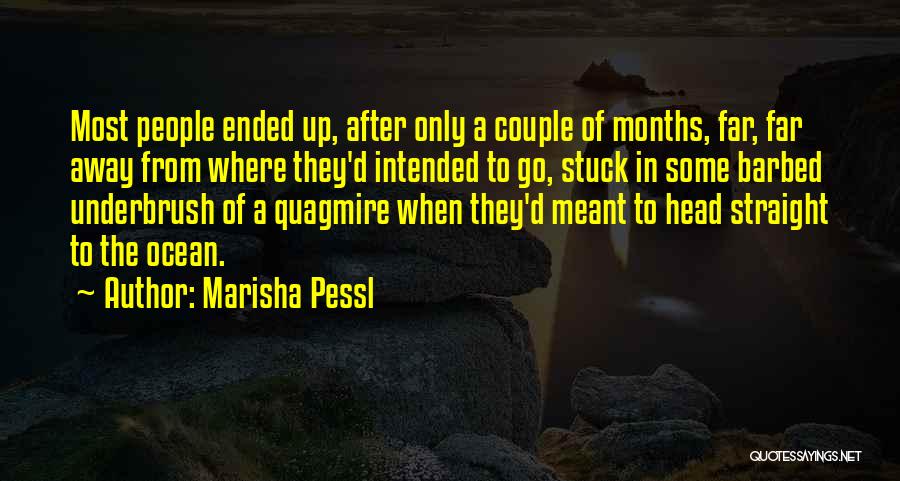Marisha Pessl Quotes: Most People Ended Up, After Only A Couple Of Months, Far, Far Away From Where They'd Intended To Go, Stuck