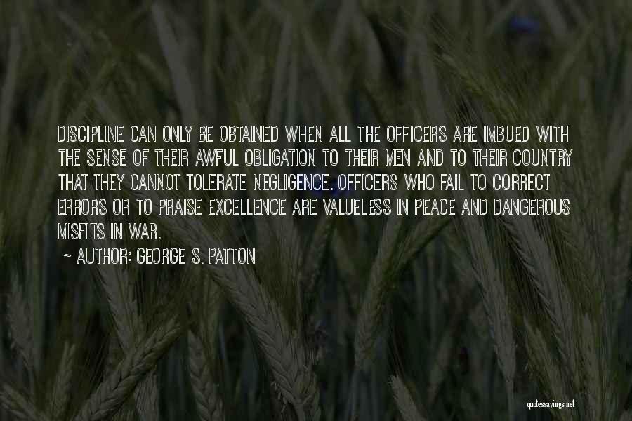 George S. Patton Quotes: Discipline Can Only Be Obtained When All The Officers Are Imbued With The Sense Of Their Awful Obligation To Their
