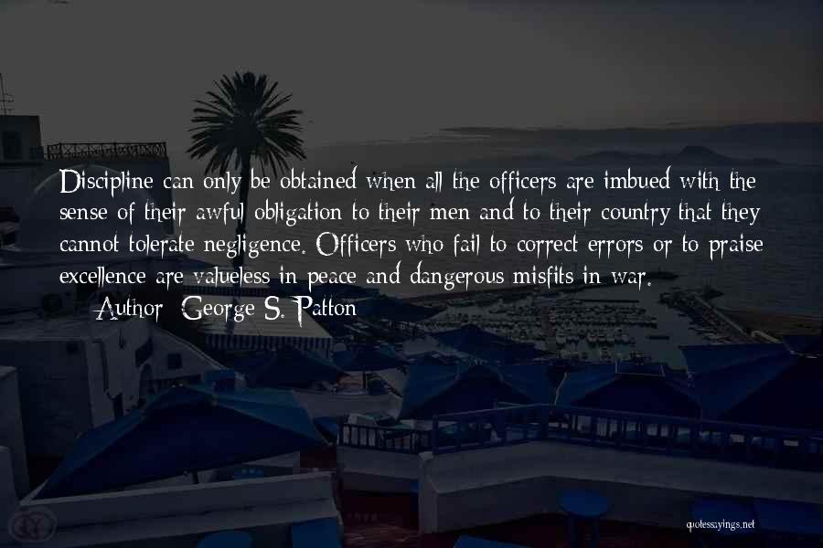 George S. Patton Quotes: Discipline Can Only Be Obtained When All The Officers Are Imbued With The Sense Of Their Awful Obligation To Their