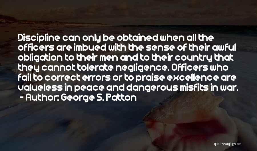 George S. Patton Quotes: Discipline Can Only Be Obtained When All The Officers Are Imbued With The Sense Of Their Awful Obligation To Their