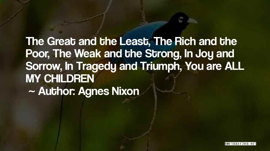 Agnes Nixon Quotes: The Great And The Least, The Rich And The Poor, The Weak And The Strong, In Joy And Sorrow, In