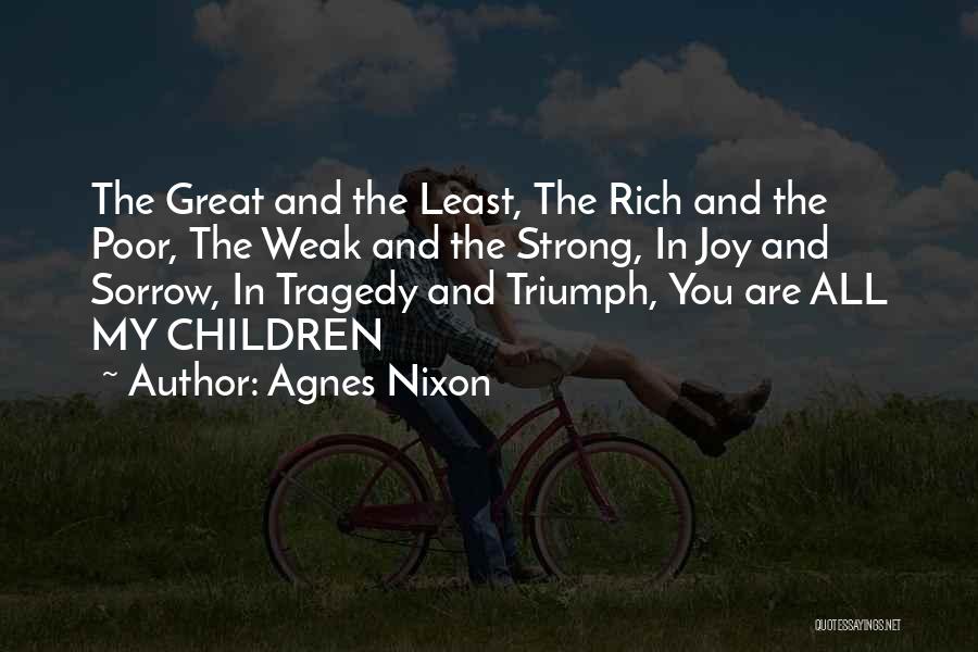 Agnes Nixon Quotes: The Great And The Least, The Rich And The Poor, The Weak And The Strong, In Joy And Sorrow, In