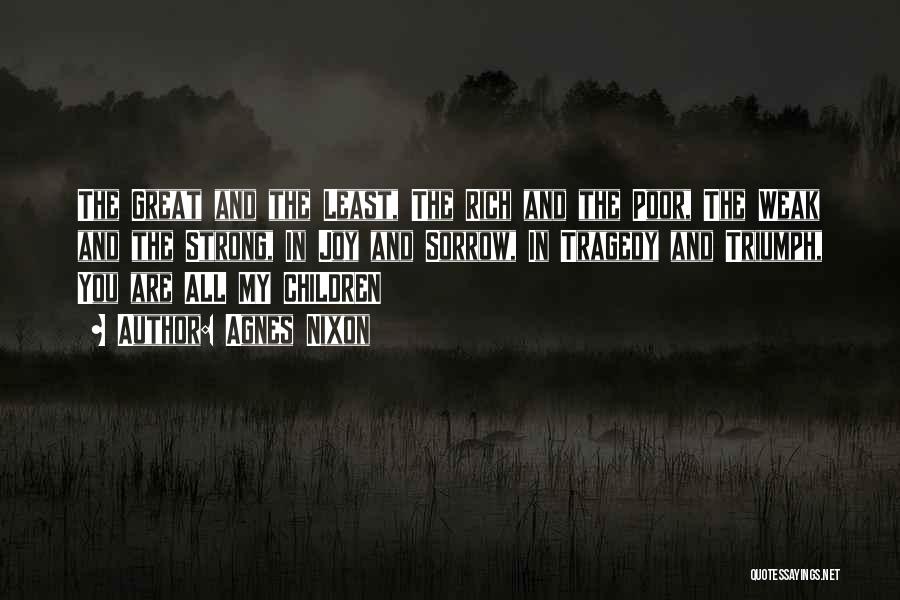 Agnes Nixon Quotes: The Great And The Least, The Rich And The Poor, The Weak And The Strong, In Joy And Sorrow, In