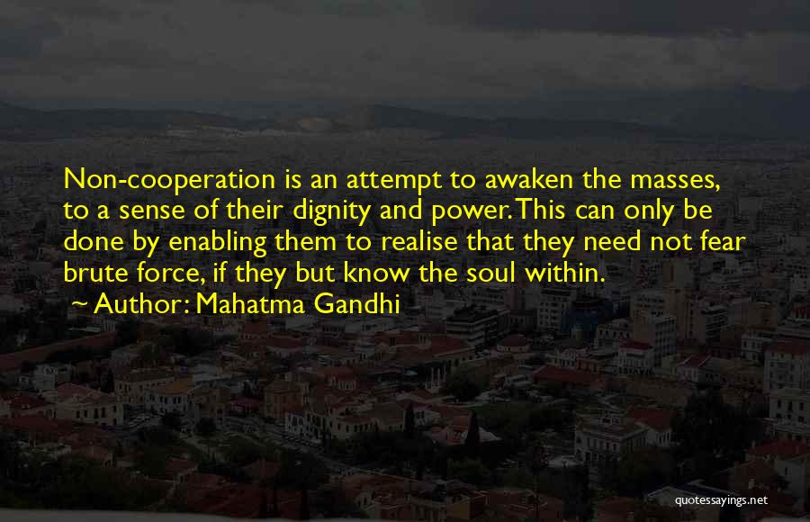 Mahatma Gandhi Quotes: Non-cooperation Is An Attempt To Awaken The Masses, To A Sense Of Their Dignity And Power. This Can Only Be