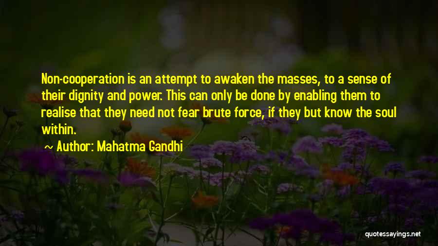 Mahatma Gandhi Quotes: Non-cooperation Is An Attempt To Awaken The Masses, To A Sense Of Their Dignity And Power. This Can Only Be