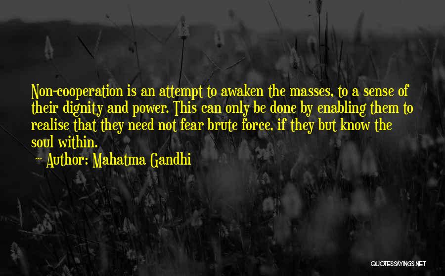 Mahatma Gandhi Quotes: Non-cooperation Is An Attempt To Awaken The Masses, To A Sense Of Their Dignity And Power. This Can Only Be