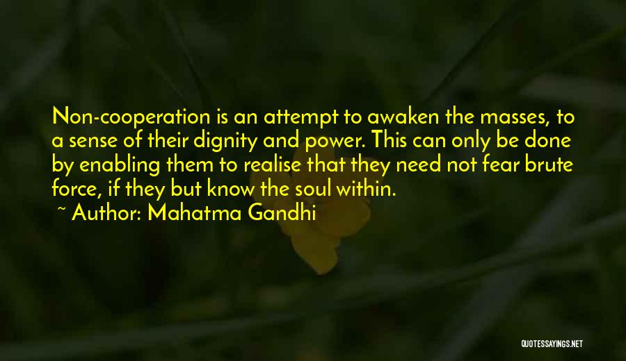 Mahatma Gandhi Quotes: Non-cooperation Is An Attempt To Awaken The Masses, To A Sense Of Their Dignity And Power. This Can Only Be