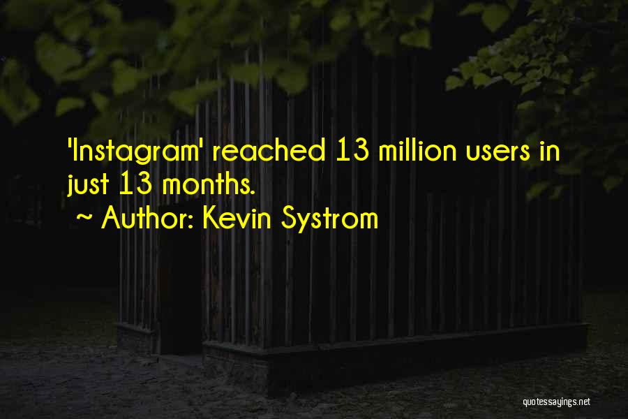 Kevin Systrom Quotes: 'instagram' Reached 13 Million Users In Just 13 Months.