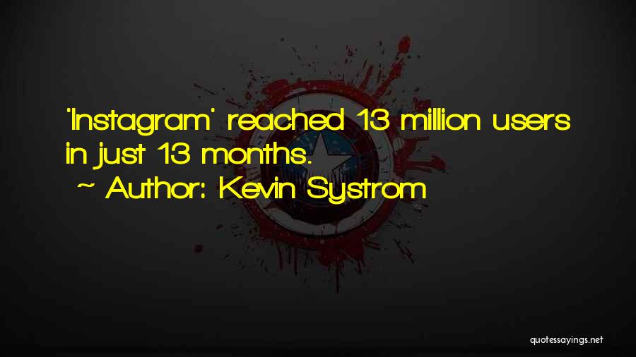 Kevin Systrom Quotes: 'instagram' Reached 13 Million Users In Just 13 Months.